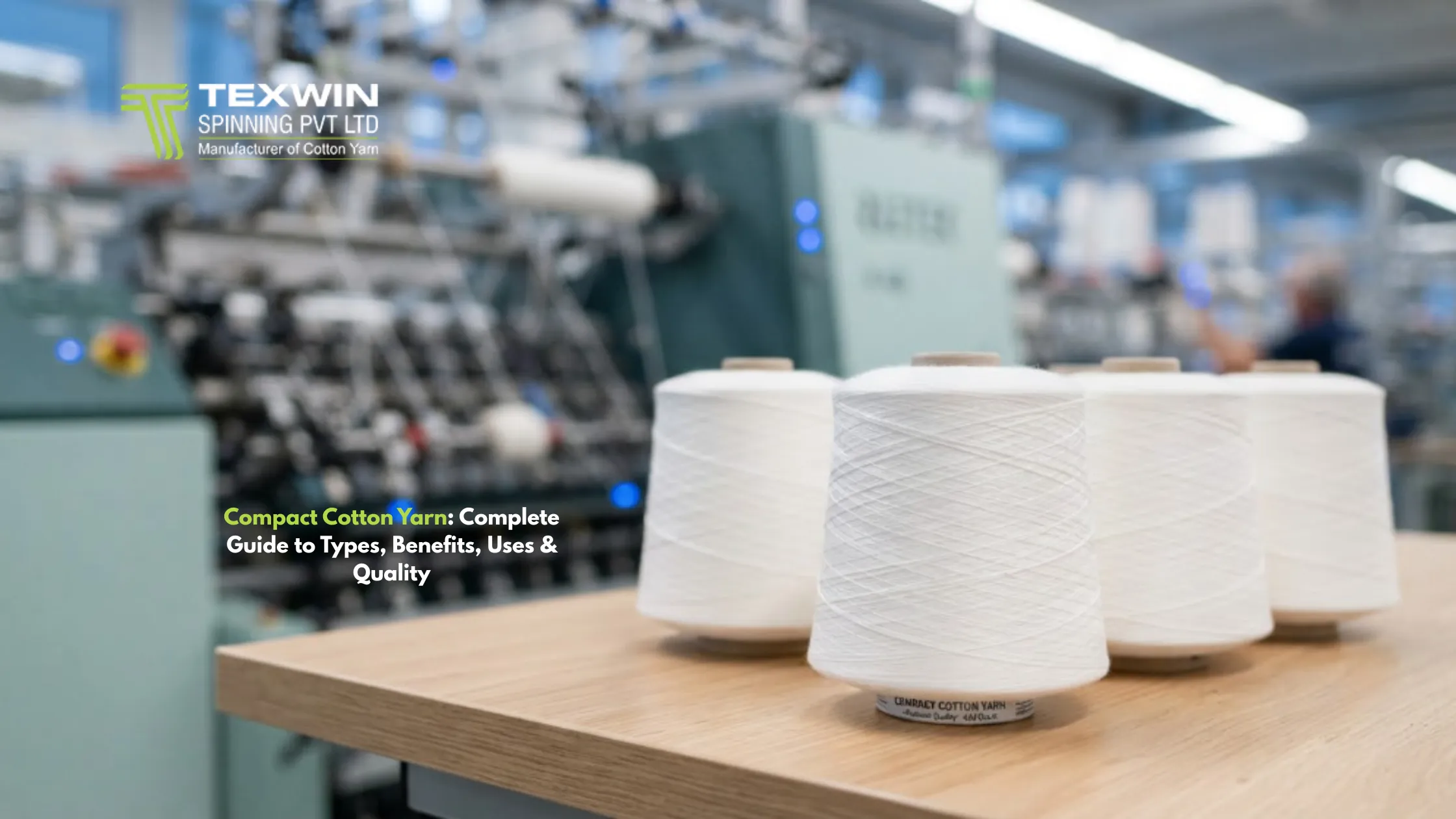 Compact Cotton Yarn: Complete Guide to Types, Benefits, Uses & Quality